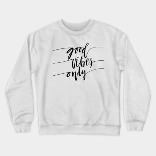 Good Vibes Only - Funny Humor Inspiration Quote Artwork Crewneck Sweatshirt